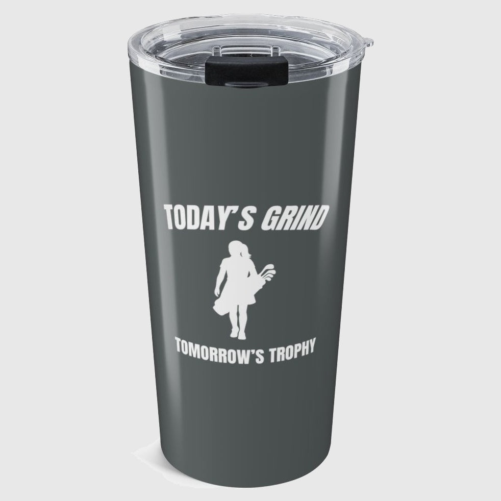 Today's Grind - Tomorrow's Trophy (female) - 20oz Tumbler in Dark Grey