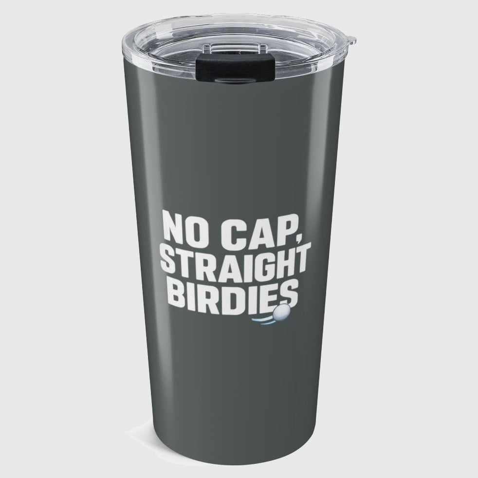 NO CAP, STRAIGHT BIRDIES - 20oz Tumbler in Dark Grey