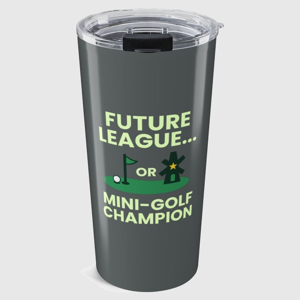 Future League or Mini-Golf Champion - 20oz Tumbler in Dark Grey