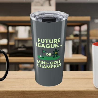 Future League or Mini-Golf Champion - 20oz Tumbler in Dark Grey