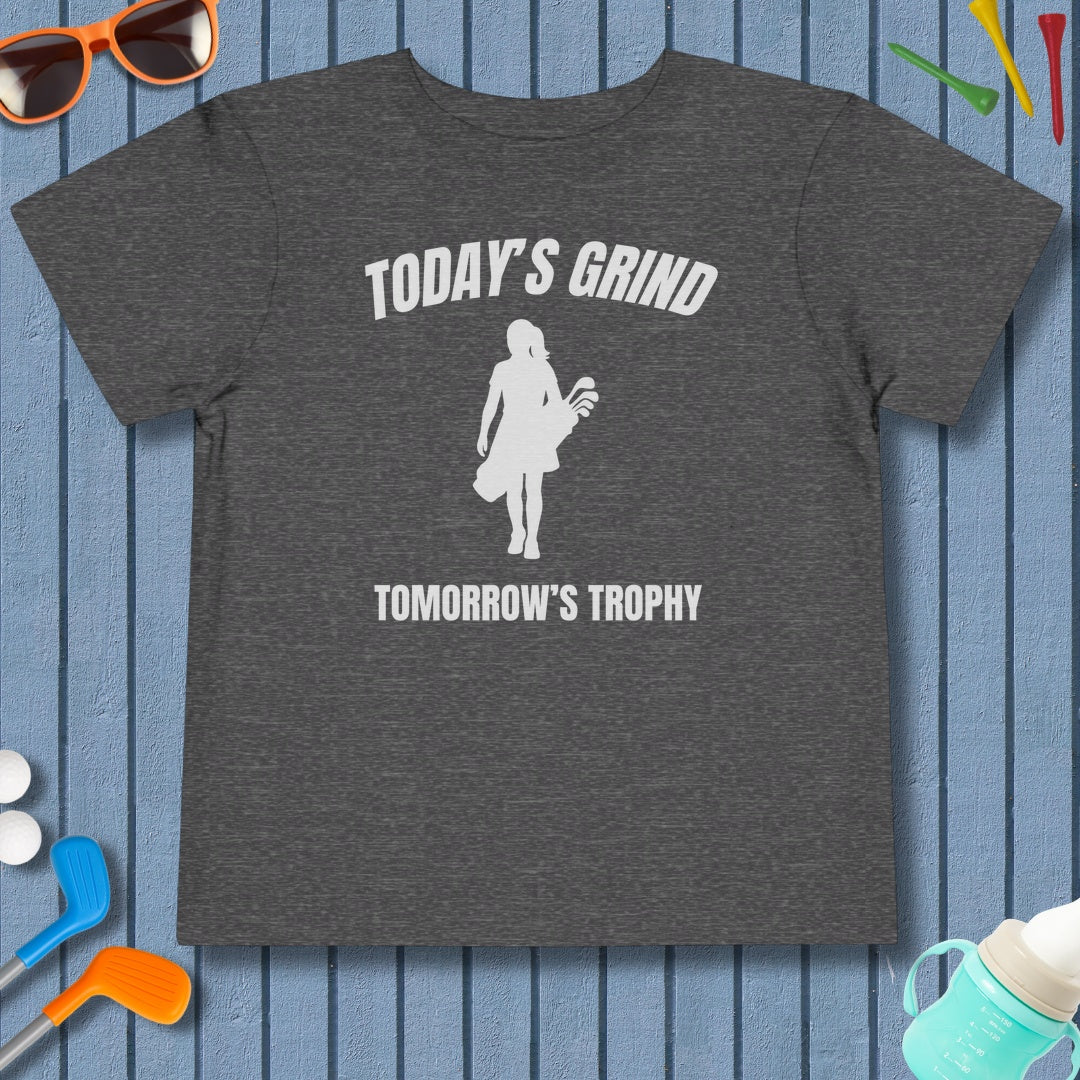 Today's Grind - Tomorrow's Trophy (female) - Toddler Golf T-Shirt in Dark Heather Grey