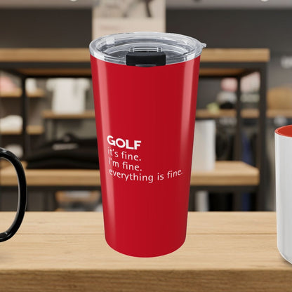 Golf: It's Fine. Everything Is Fine. - 20oz Tumbler in Dark Red