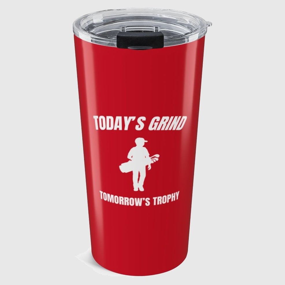 Today's Grind - Tomorrow's Trophy (male) - 20oz Tumbler in Dark Red