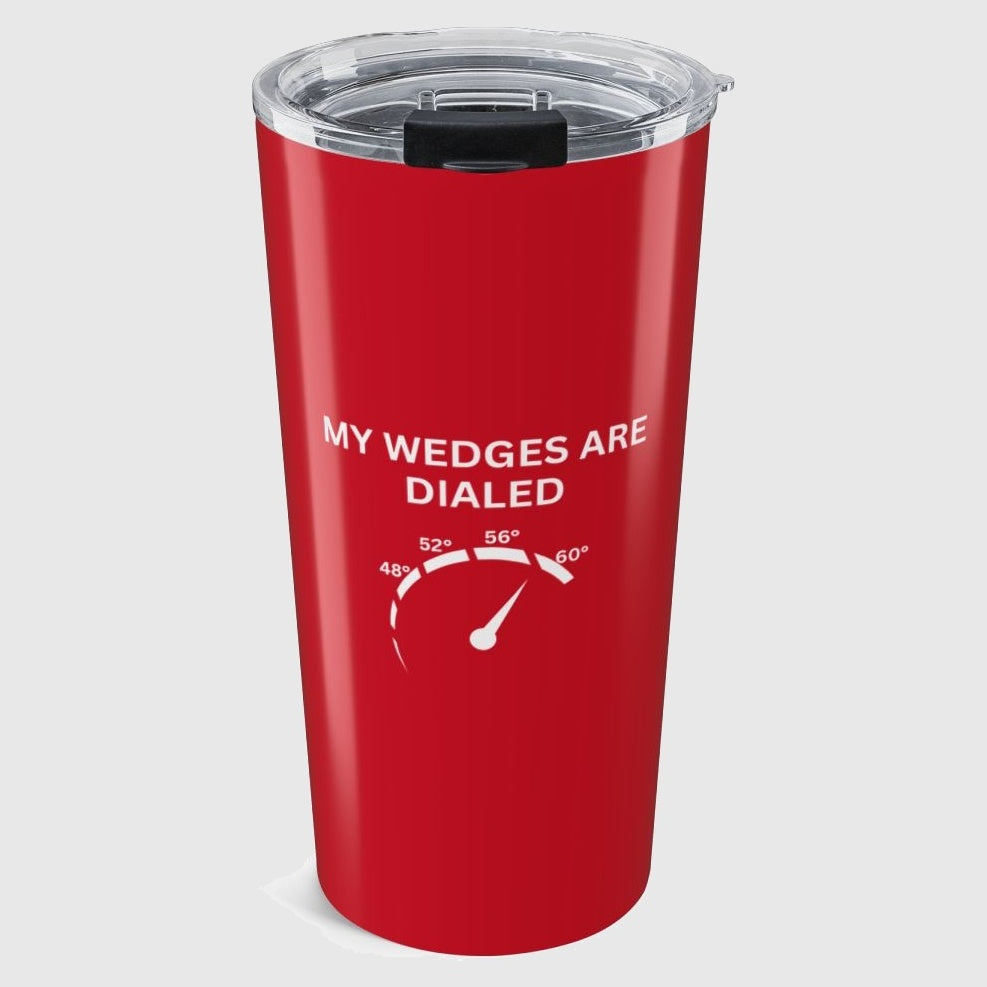 My Wedges are Dialed - 20oz Tumbler in Dark Red