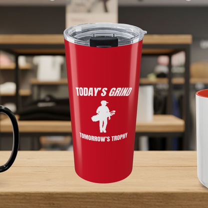 Today's Grind - Tomorrow's Trophy (male) - 20oz Tumbler in Dark Red