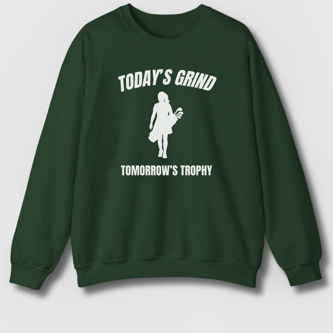 Today's Grind - Tomorrow's Trophy (female) - Adult Golf Sweatshirt in Forrest Green