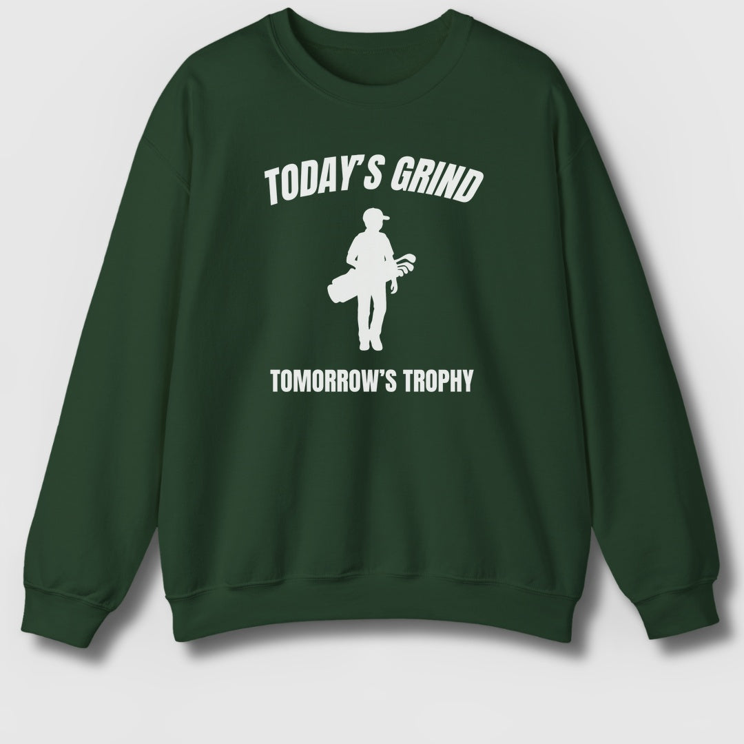 Today's Grind - Tomorrow's Trophy (male) - Adult Golf Sweatshirt in Forrest Green