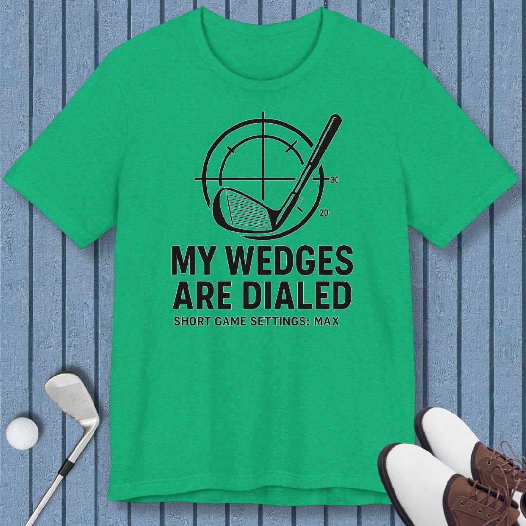 My Wedges are Dialed - T-shirt in Heather Kelly, great for casual wear. Find more fun golf focused products at oneforetheages.com