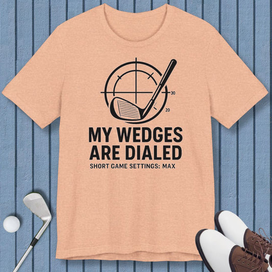 My Wedges are Dialed - T-shirt