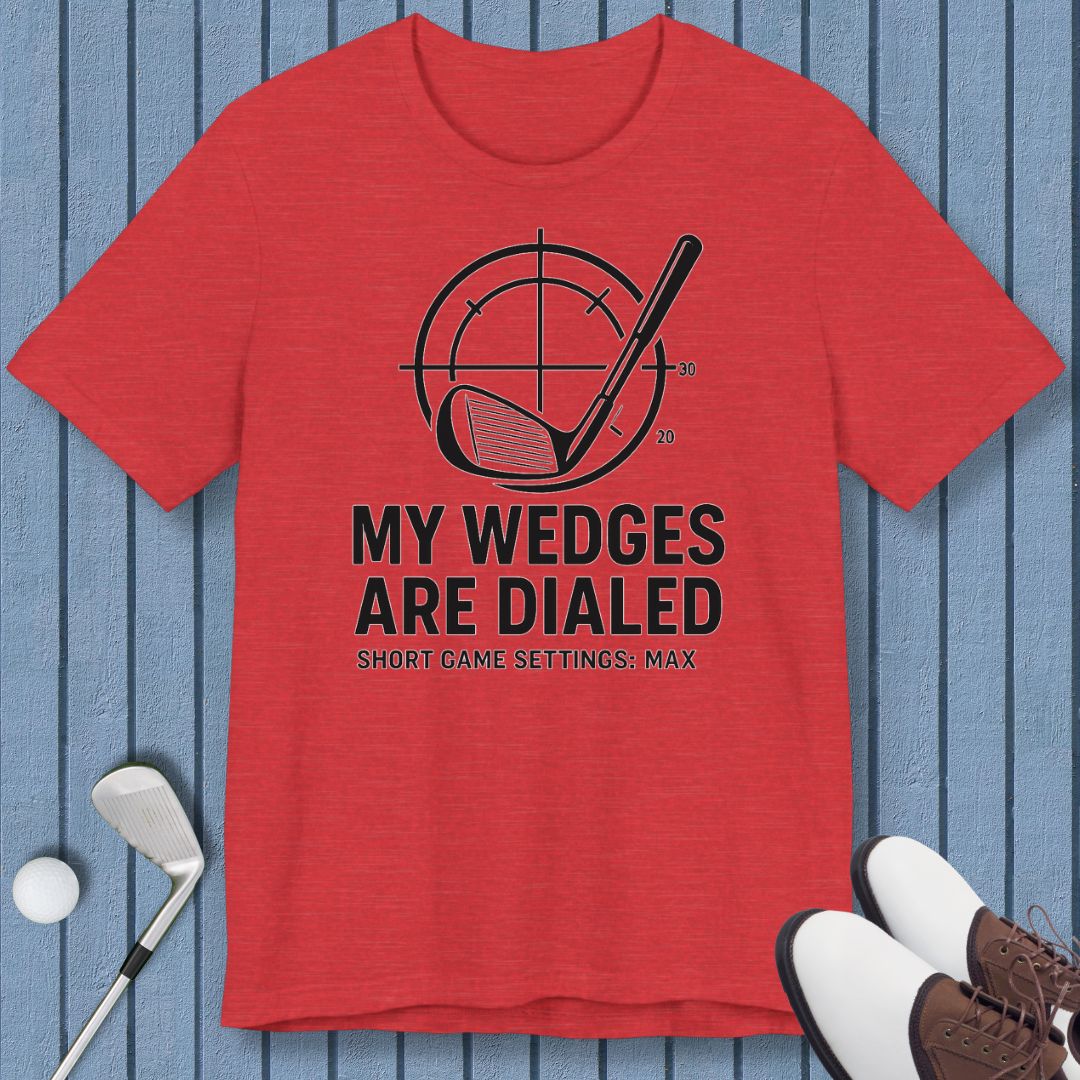My Wedges are Dialed - T-shirt in Heather Red, great for casual wear. Find more fun golf focused products at oneforetheages.com