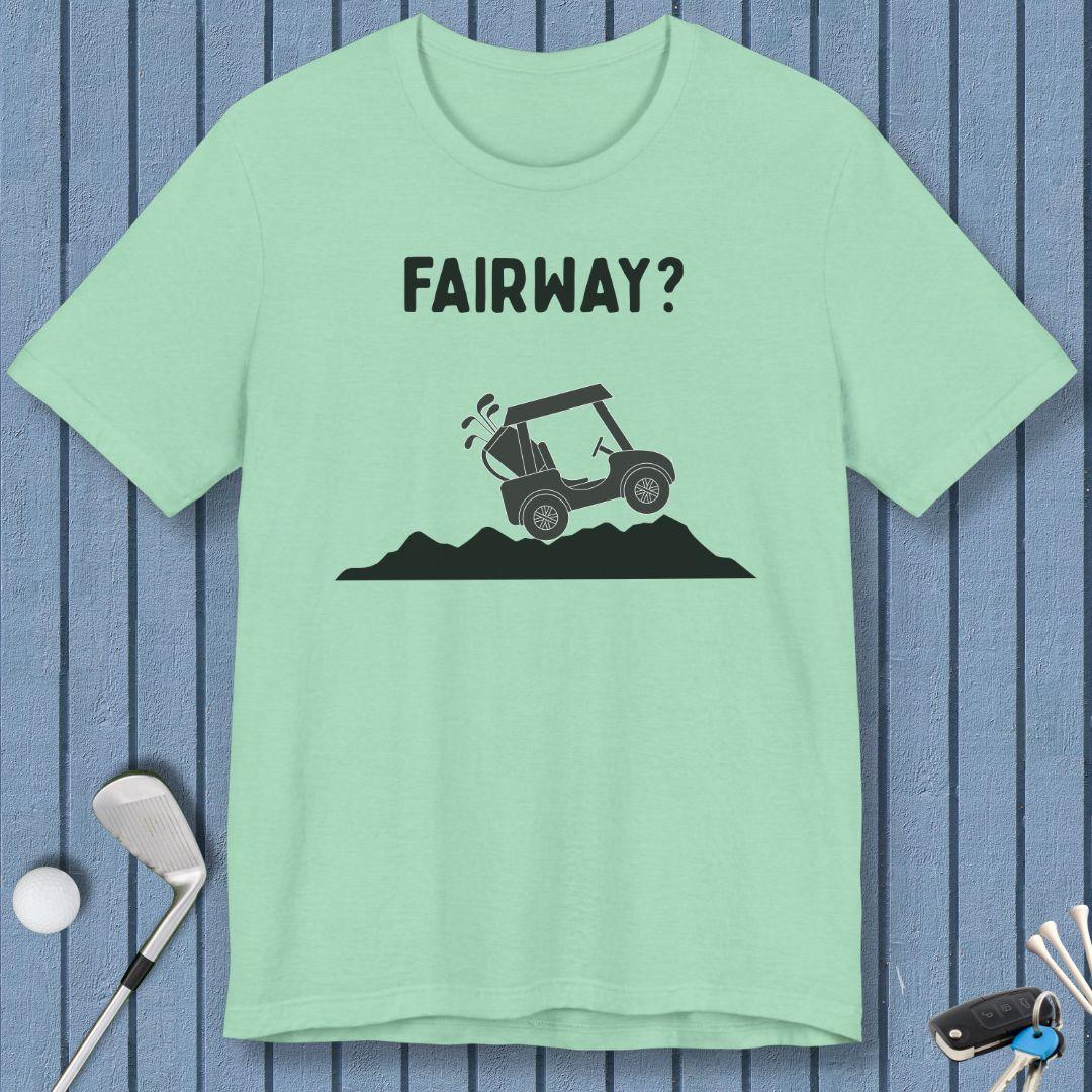 Fairway? - T-Shirt