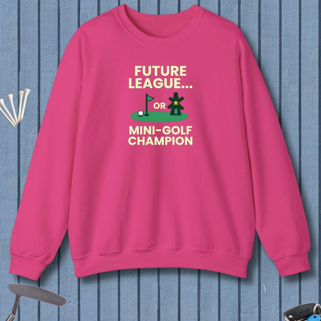 Future League… or Mini-Golf Champion - Sweatshirt