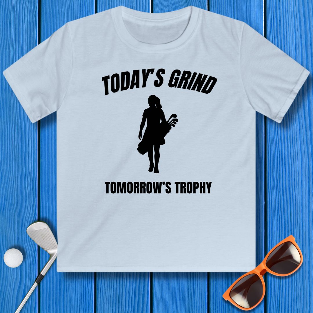 Today's Grind - Tomorrow's Trophy - Youth Girl's T-Shirt in Light Blue, great for casual wear. Find more fun golf focused products at oneforetheages.com