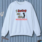 I Swing on the Weekends -  Sweatshirt