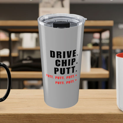 Drive Chip Putt Putt Putt... - 20oz Tumbler in Light Grey