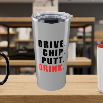 Drive Chip Putt Drink - 20oz Tumbler in Light Grey