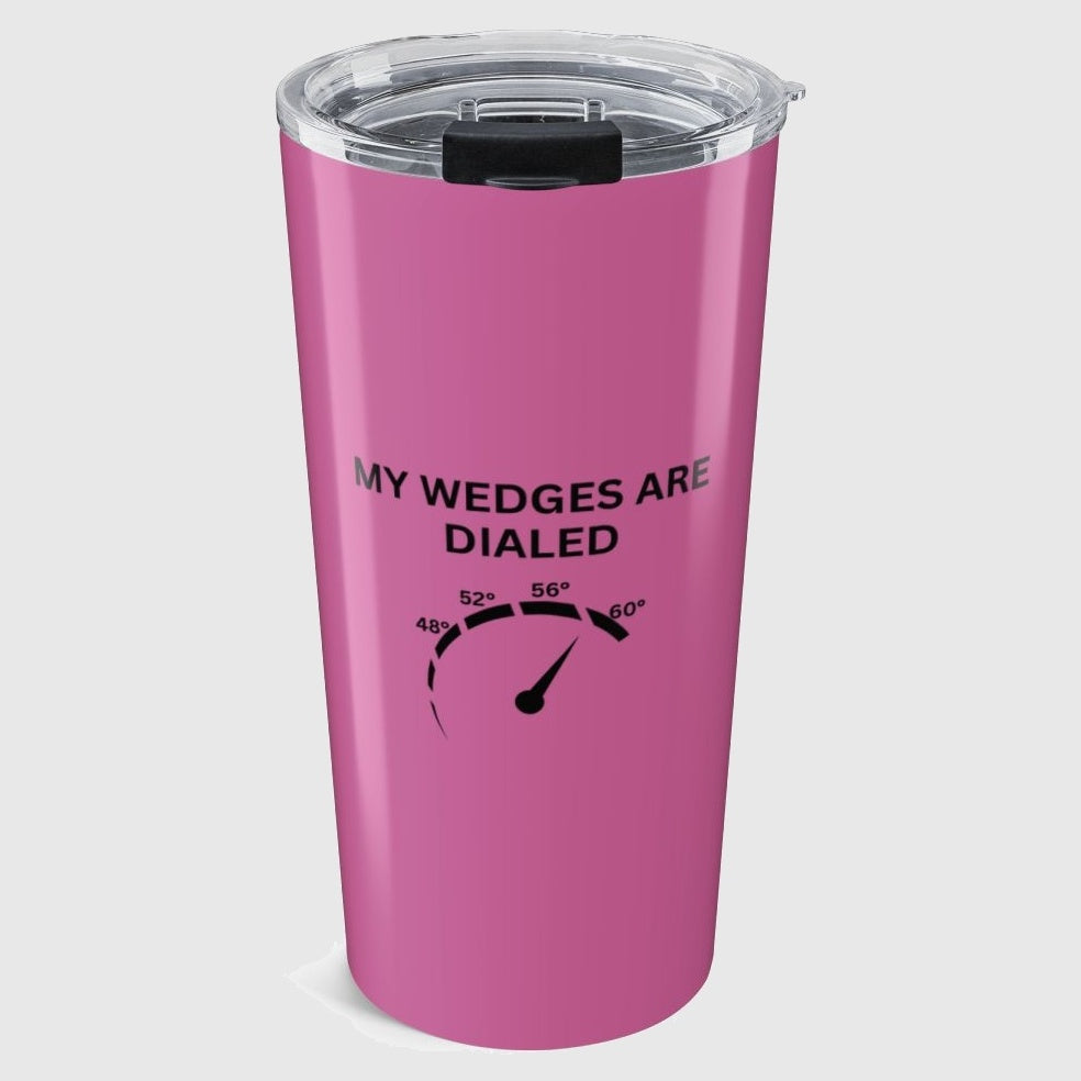 My Wedges are Dialed - 20oz Tumbler in Light Pink
