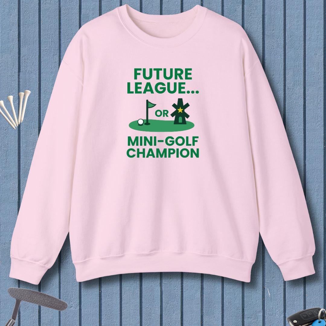 Future League… or Mini-Golf Champion - Sweatshirt
