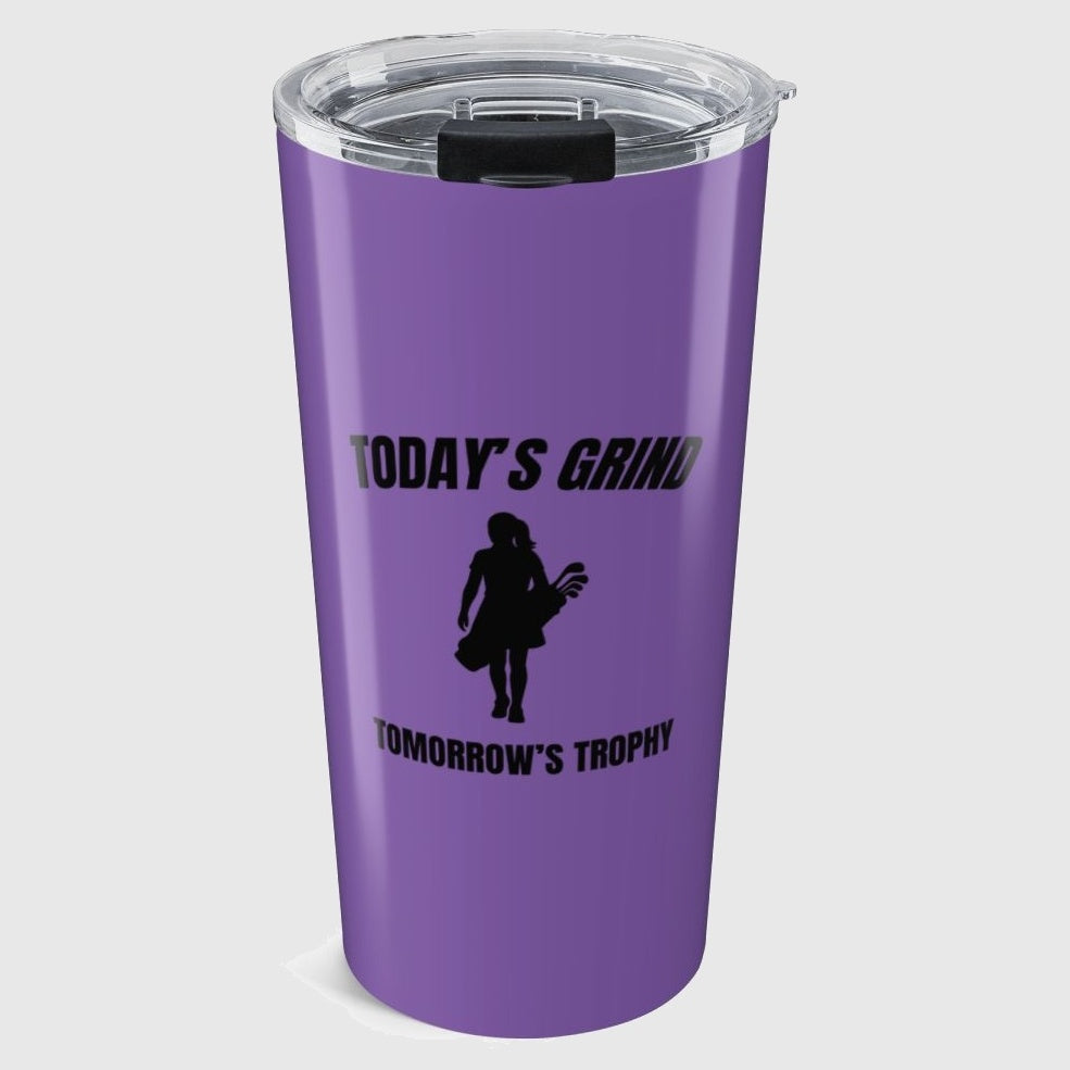 Today's Grind - Tomorrow's Trophy (female) - 20oz Tumbler in Light Purple