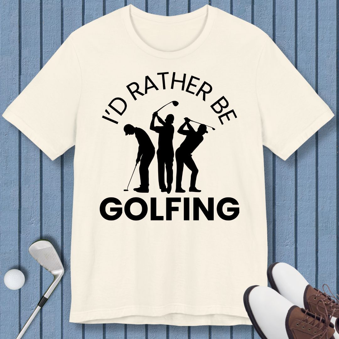 I'd Rather Be Golfing – T-shirt in Natural, great for casual wear. Find more fun golf focused products at oneforetheages.com