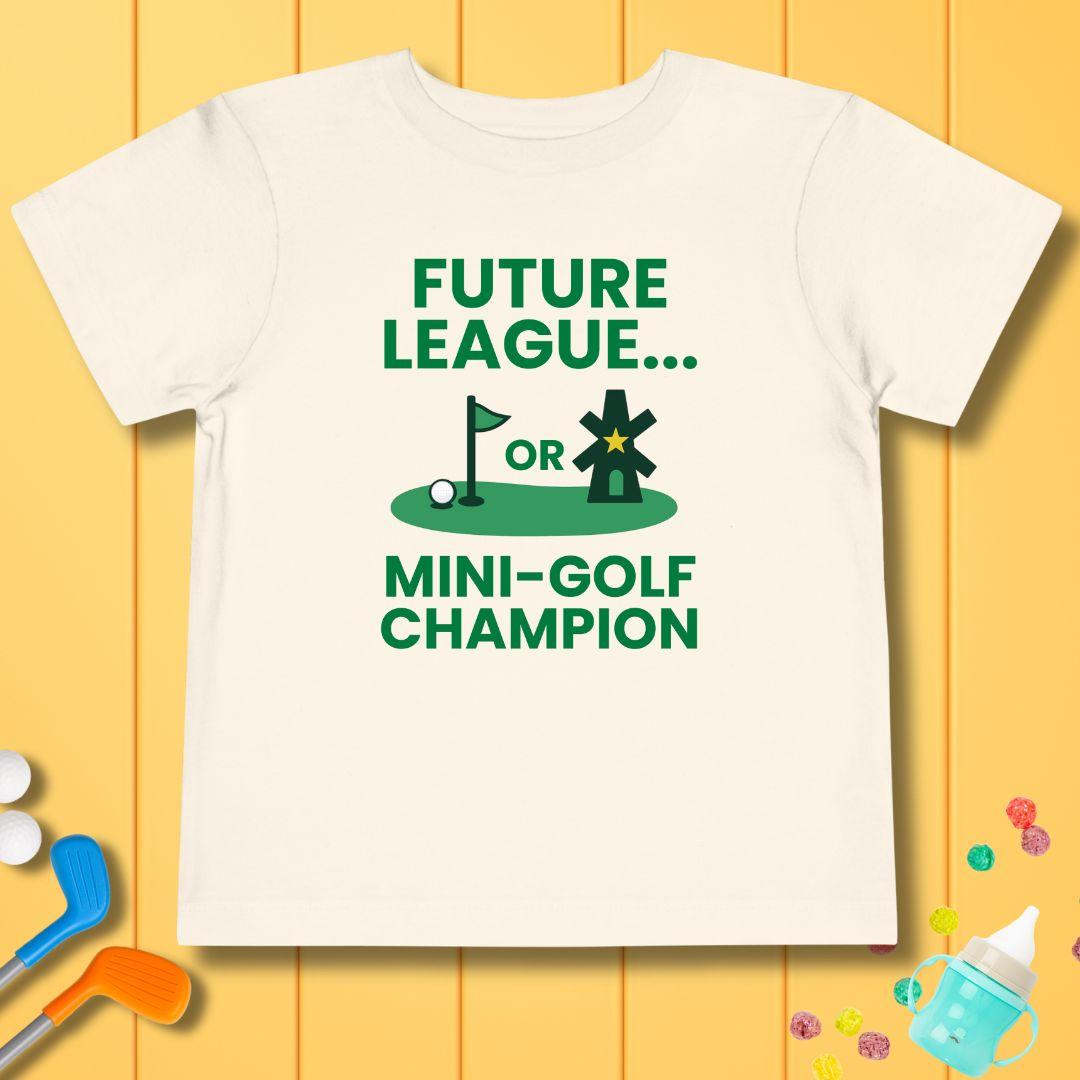 Future League… or Mini-Golf Champion - Funny Toddler Golf T-Shirt in Natural, great for casual wear. Find more fun golf focused products at oneforetheages.com