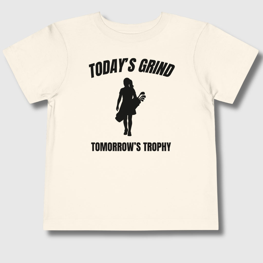 Today's Grind - Tomorrow's Trophy (female) - Toddler Golf T-Shirt in Natural