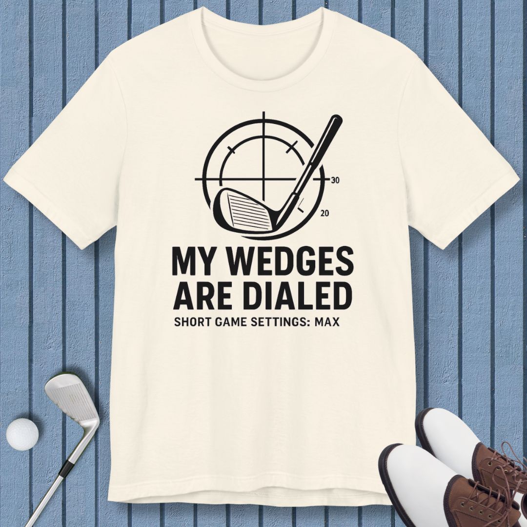 My Wedges are Dialed - T-shirt in Natural, great for casual wear. Find more fun golf focused products at oneforetheages.com