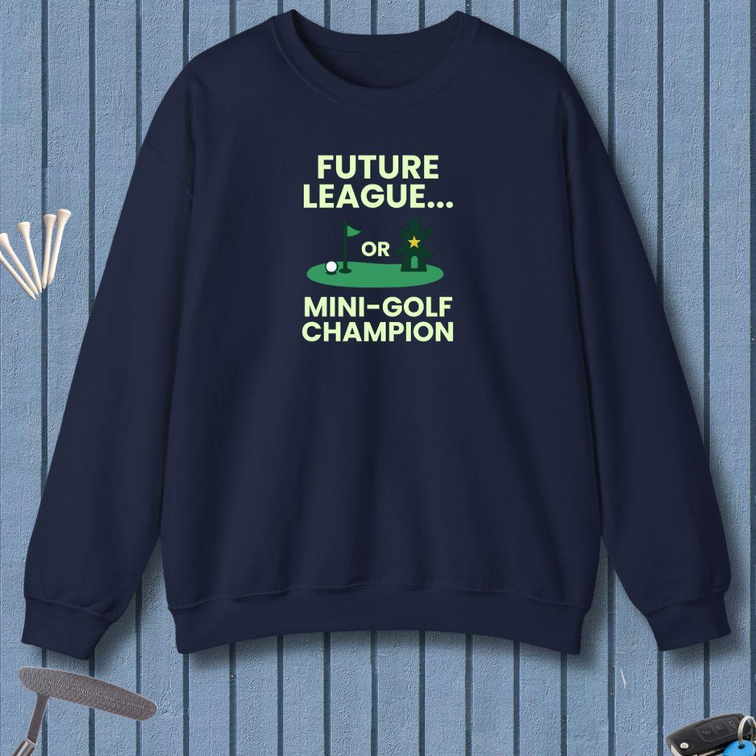 Future League… or Mini-Golf Champion - Sweatshirt