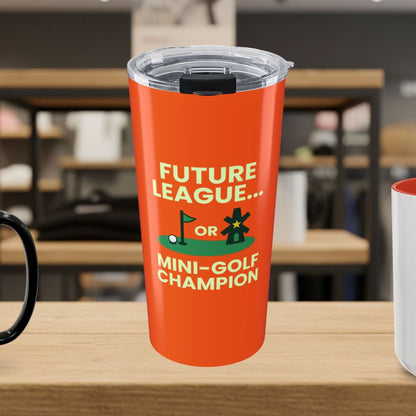 Future League or Mini-Golf Champion - 20oz Tumbler in Orange