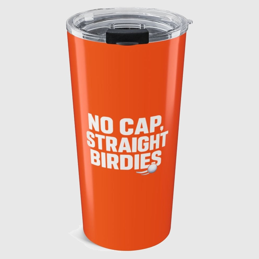 NO CAP, STRAIGHT BIRDIES - 20oz Tumbler in Orange