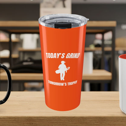 Today's Grind - Tomorrow's Trophy (male) - 20oz Tumbler in Orange