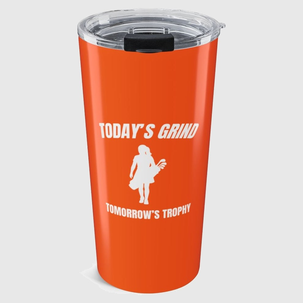 Today's Grind - Tomorrow's Trophy (female) - 20oz Tumbler in Orange