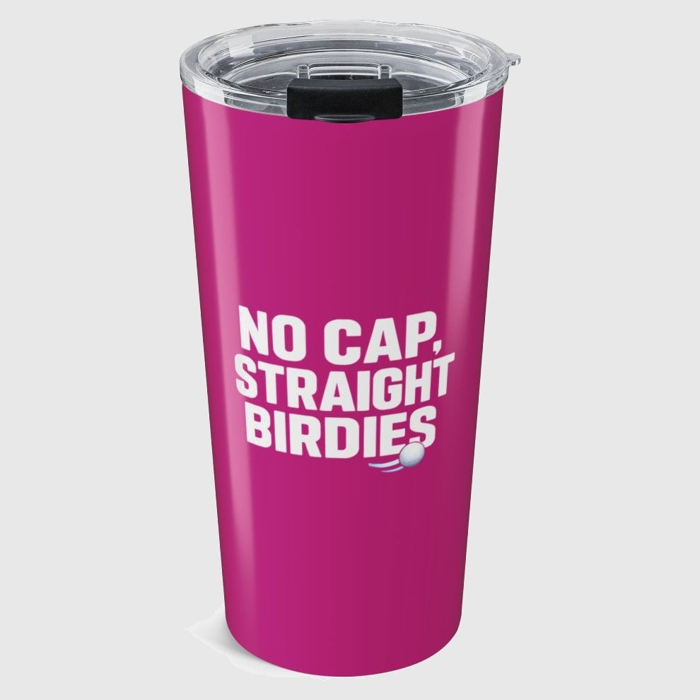 NO CAP, STRAIGHT BIRDIES - 20oz Tumbler in Pink