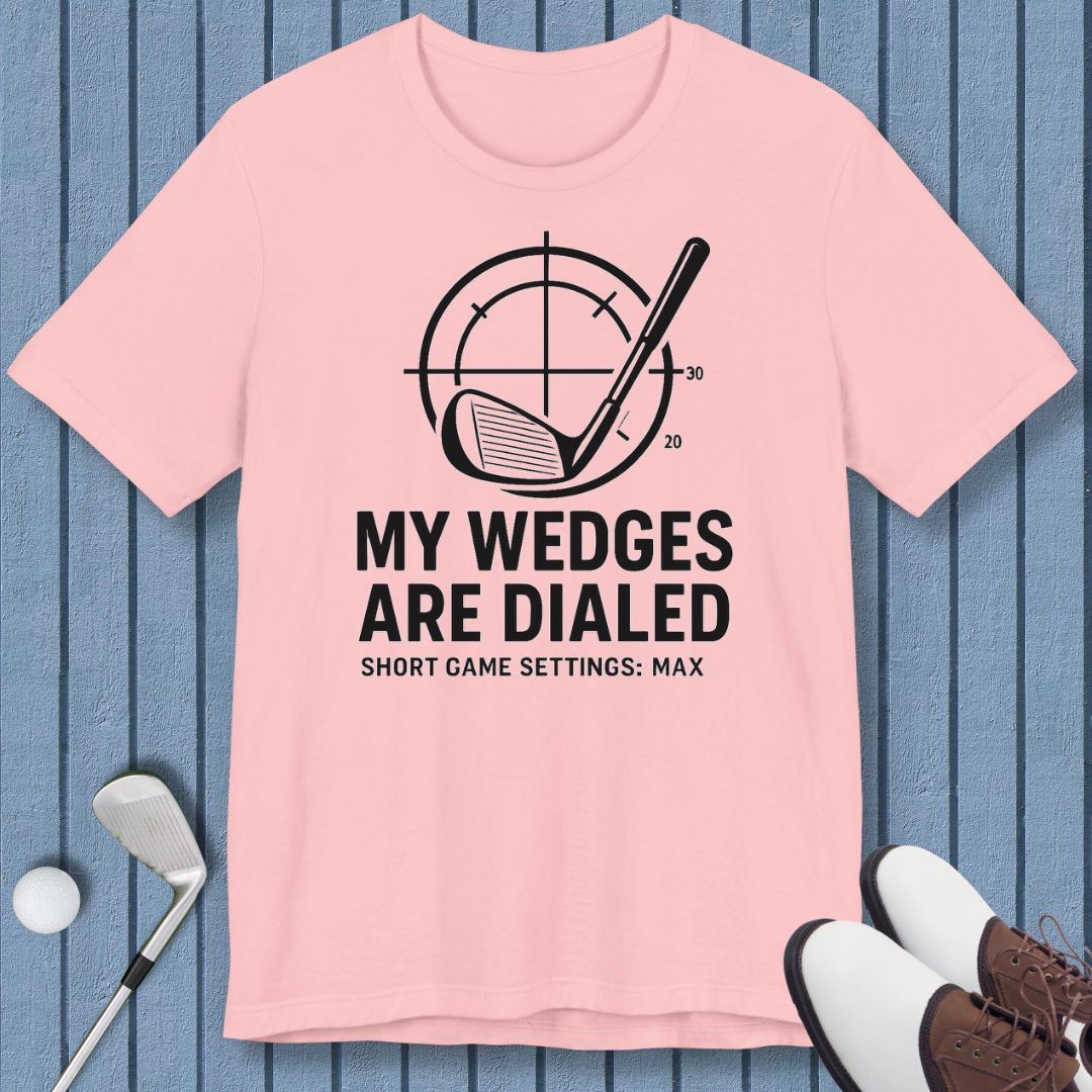My Wedges are Dialed - T-shirt in Pink, great for casual wear. Find more fun golf focused products at oneforetheages.com