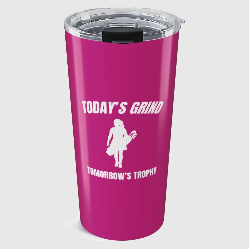 Today's Grind - Tomorrow's Trophy (female) - 20oz Tumbler in Pink
