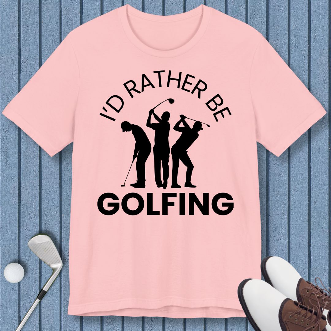 I'd Rather Be Golfing – T-shirt in Pink, great for casual wear. Find more fun golf focused products at oneforetheages.com