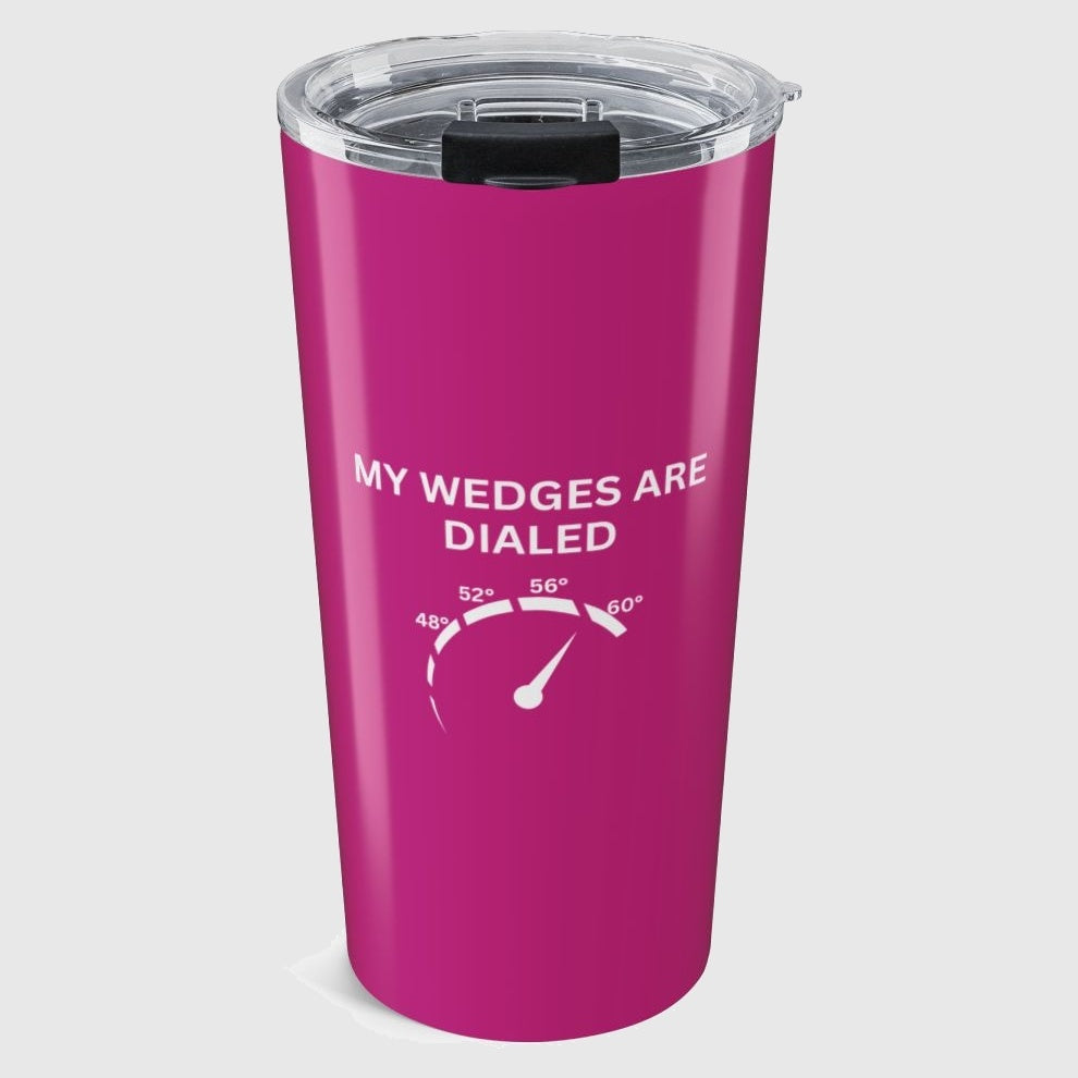 My Wedges are Dialed - 20oz Tumbler in Pink