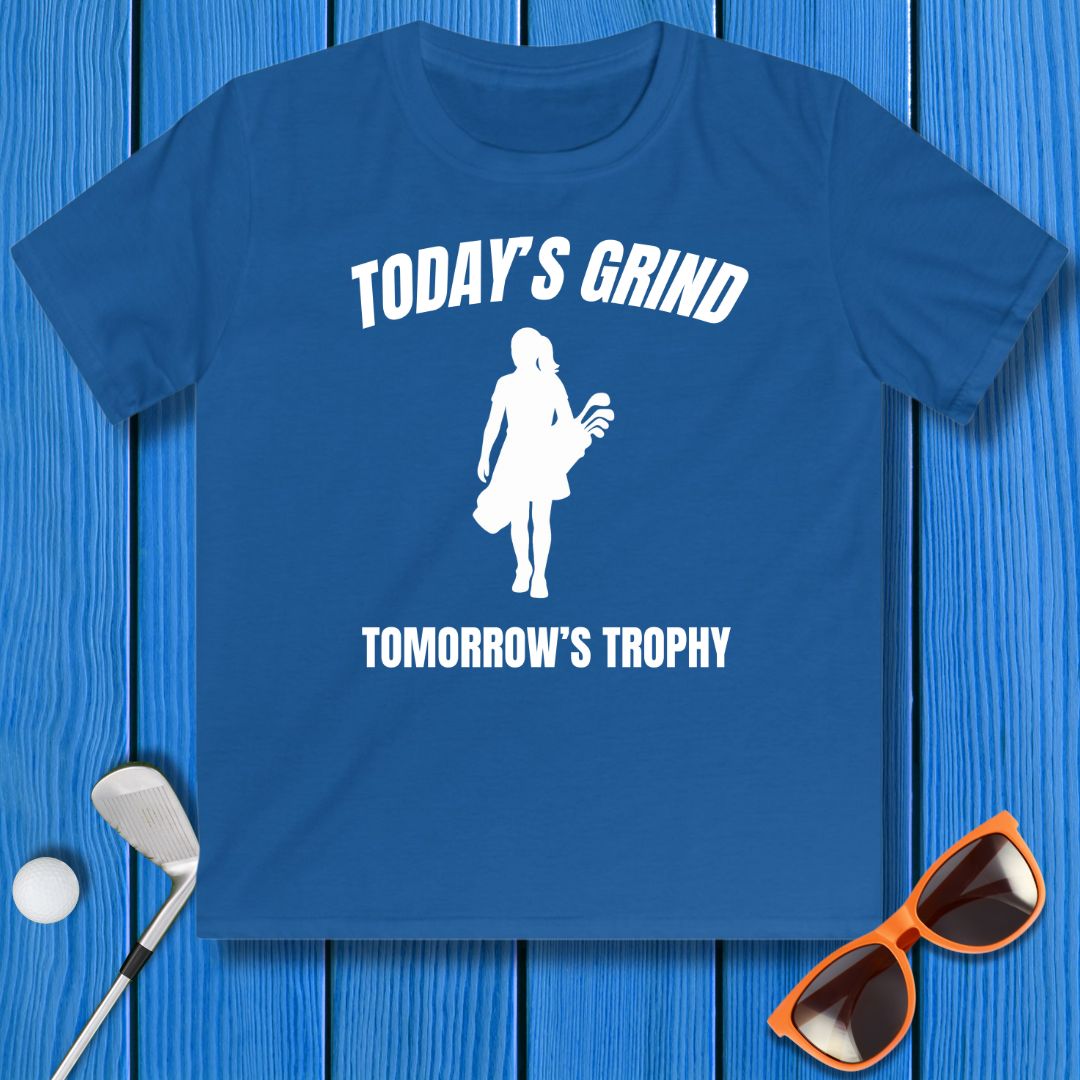 Today's Grind - Tomorrow's Trophy - Youth Girl's T-Shirt in Royal, great for casual wear. Find more fun golf focused products at oneforetheages.com