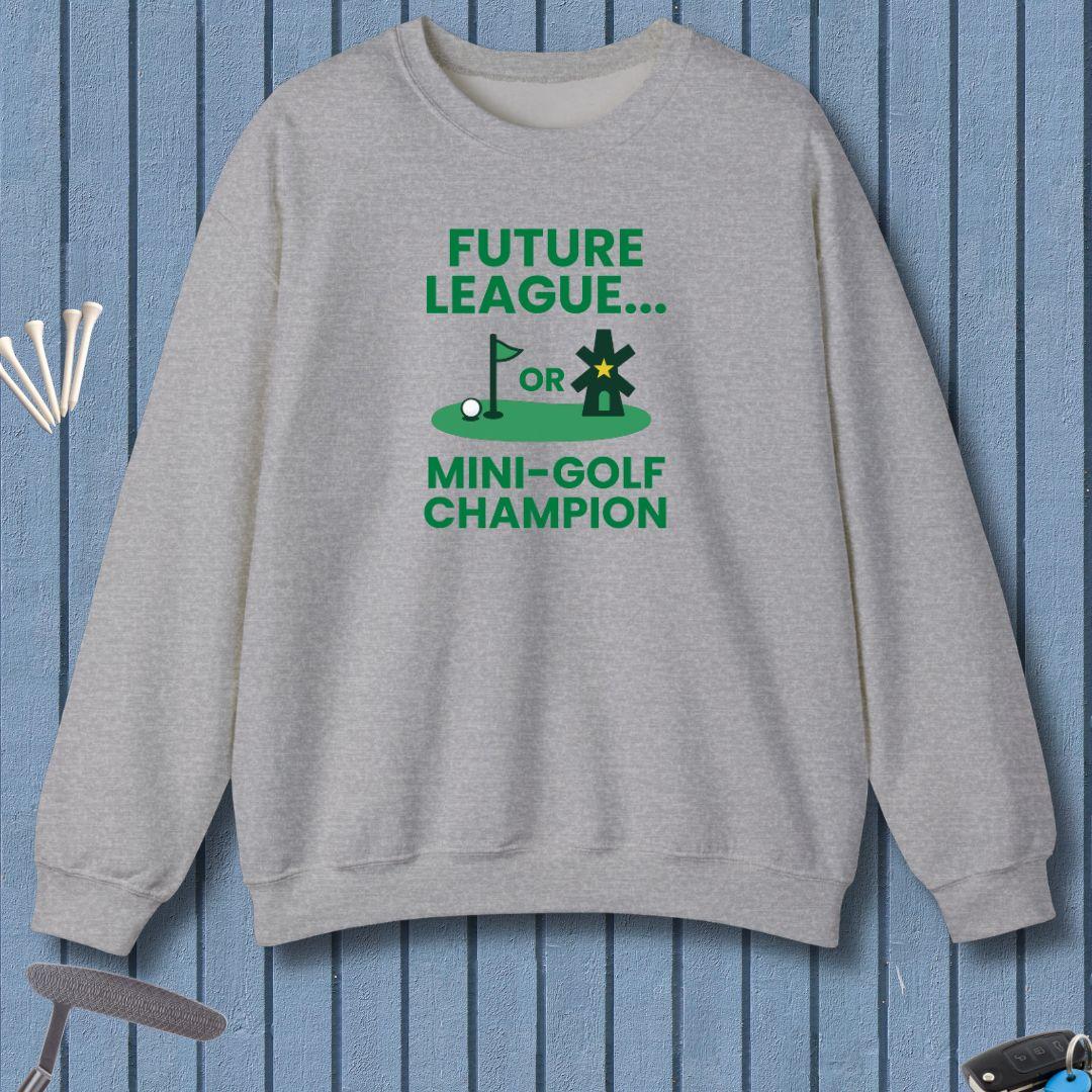 Future League… or Mini-Golf Champion - Sweatshirt