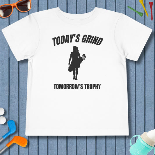 Today's Grind - Tomorrow's Trophy (female) - Toddler Golf T-Shirt in White