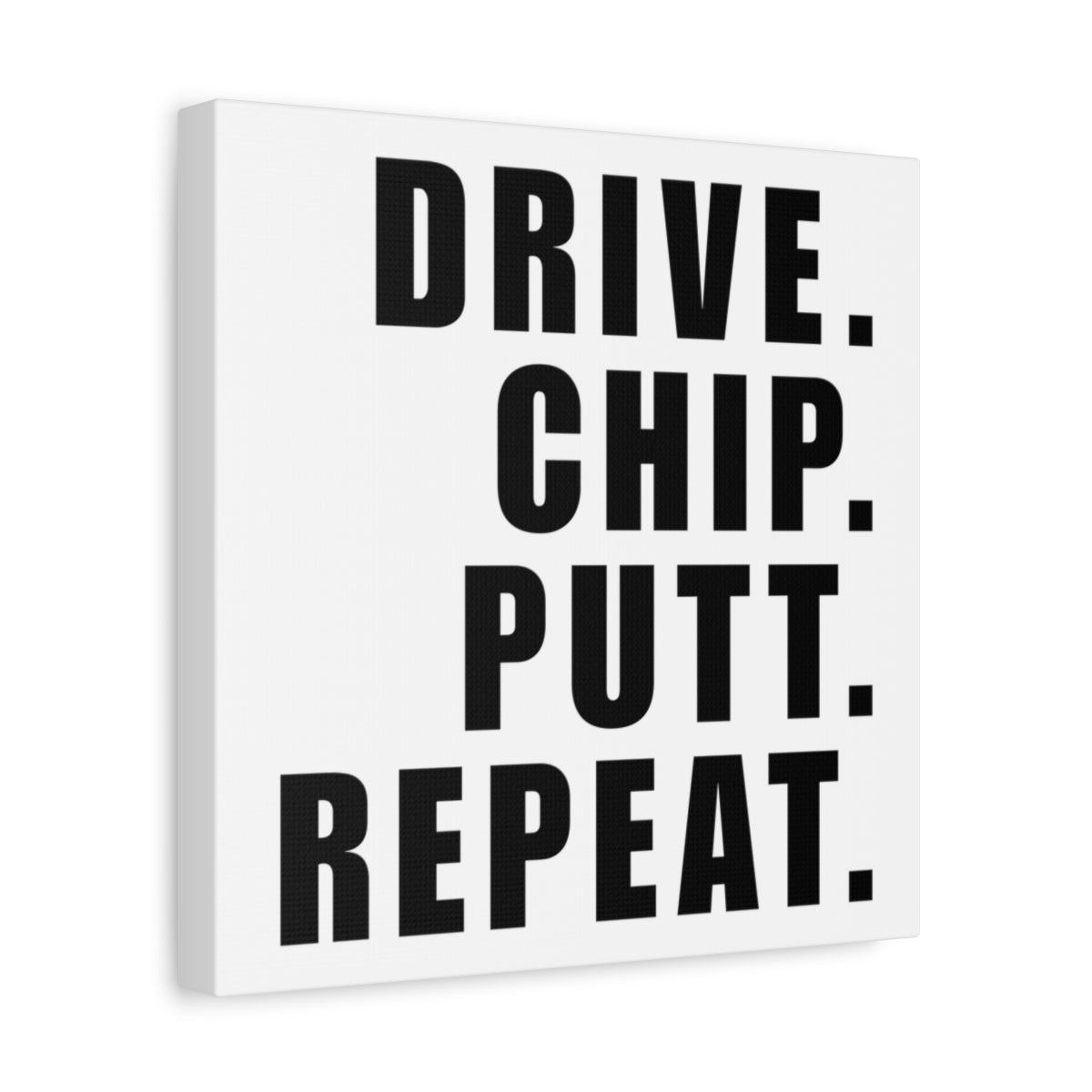 DRIVE CHIP PUTT REPEAT - Canvas Wall Art - White - 12×12 - front