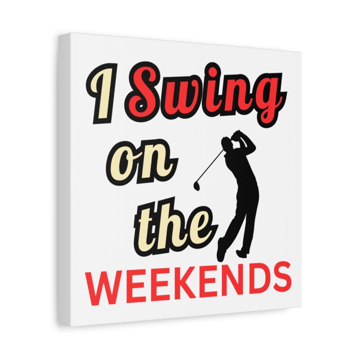 I Swing on the Weekends - White - 12×12 - front