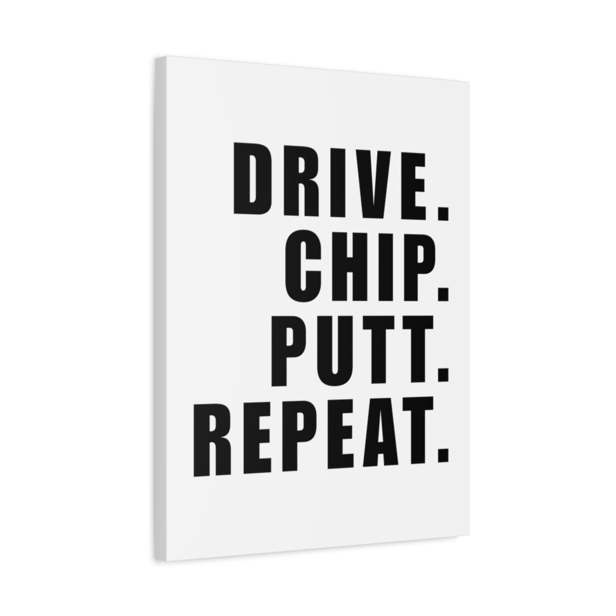 DRIVE CHIP PUTT REPEAT - Canvas Wall Art - White - 18×24 - front
