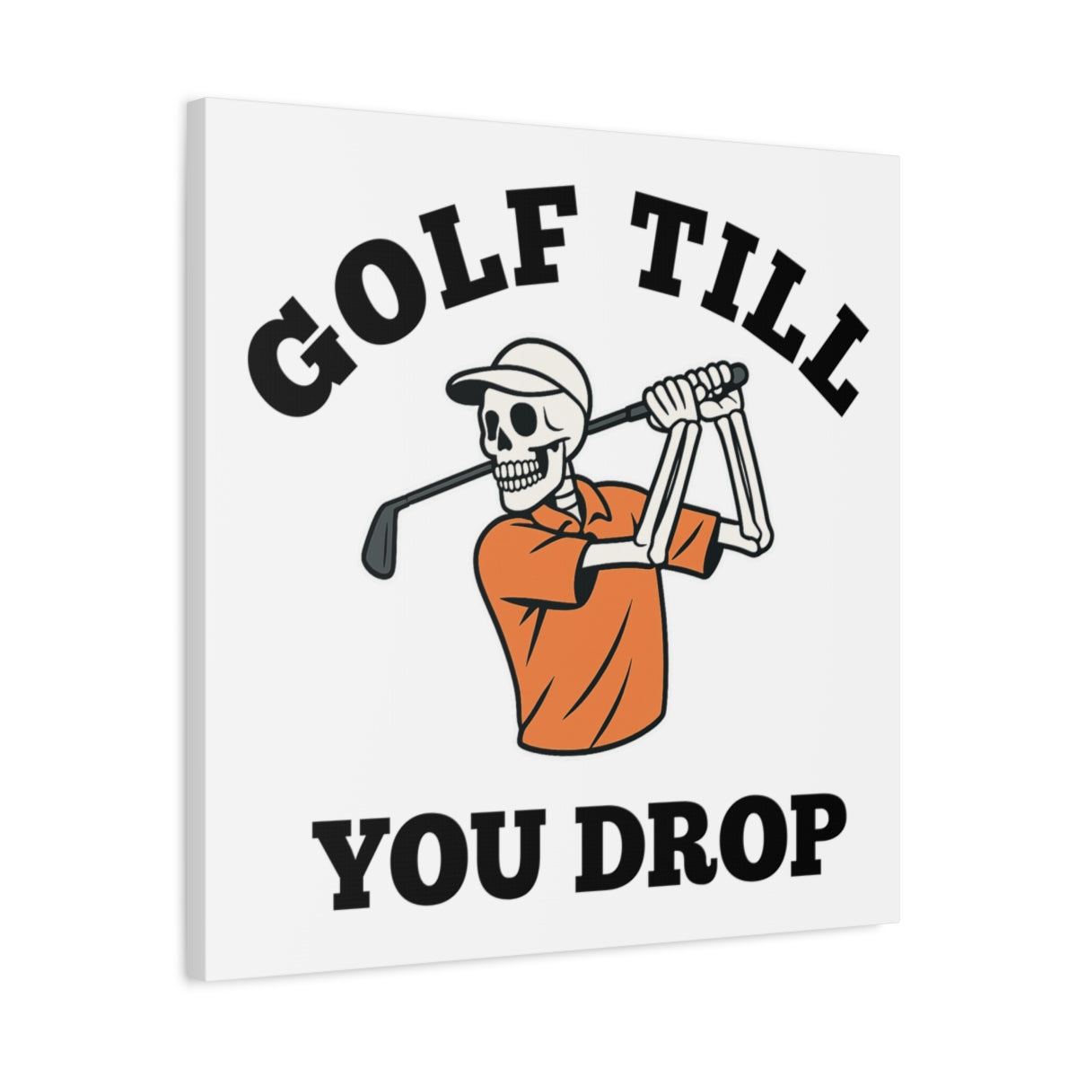Golf Till You Drop - Canvas Wall Art - White - 24×24 - front