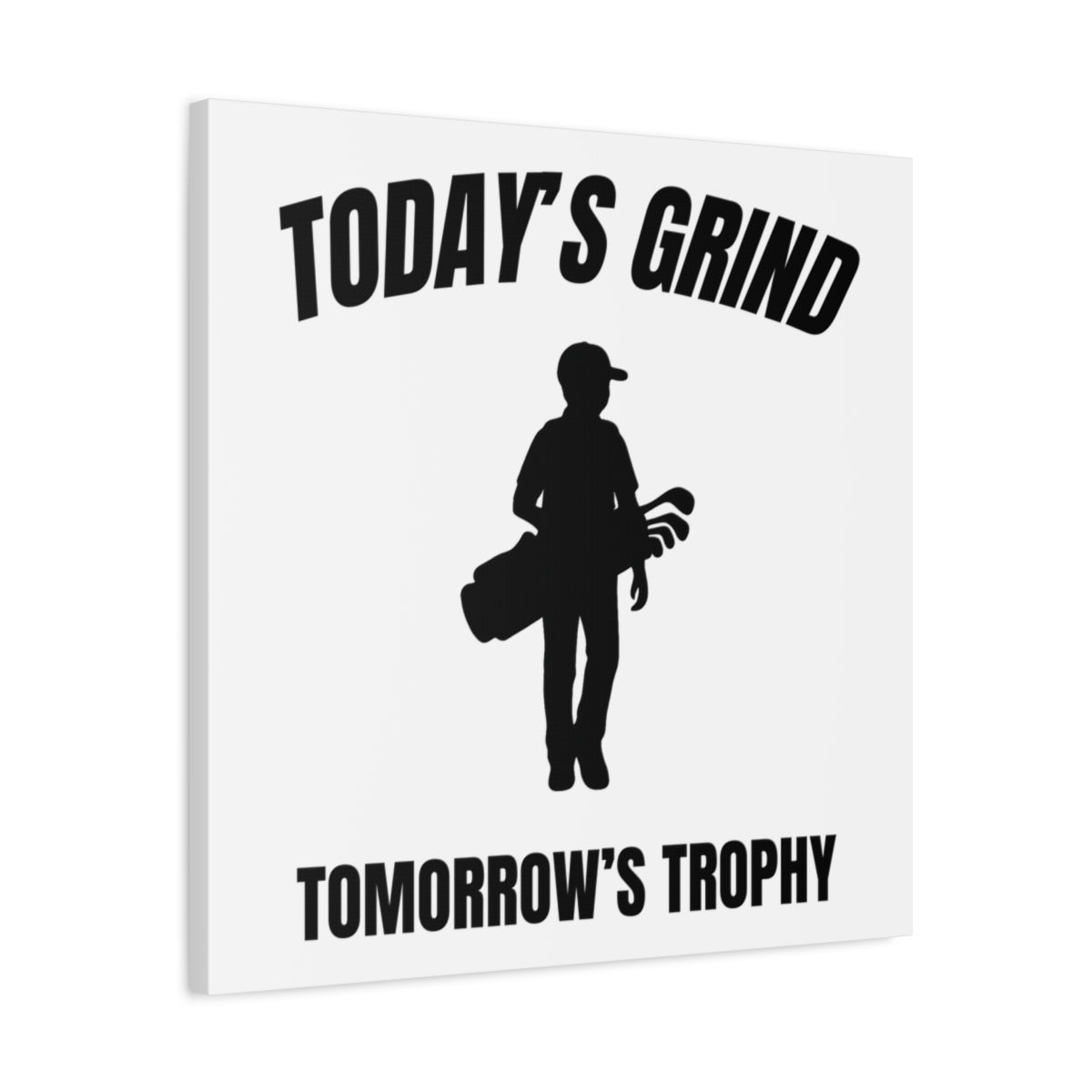 Today's Grind - Tomorrow's Trophy (male) - Canvas Wall Art - White - 24×24 - front