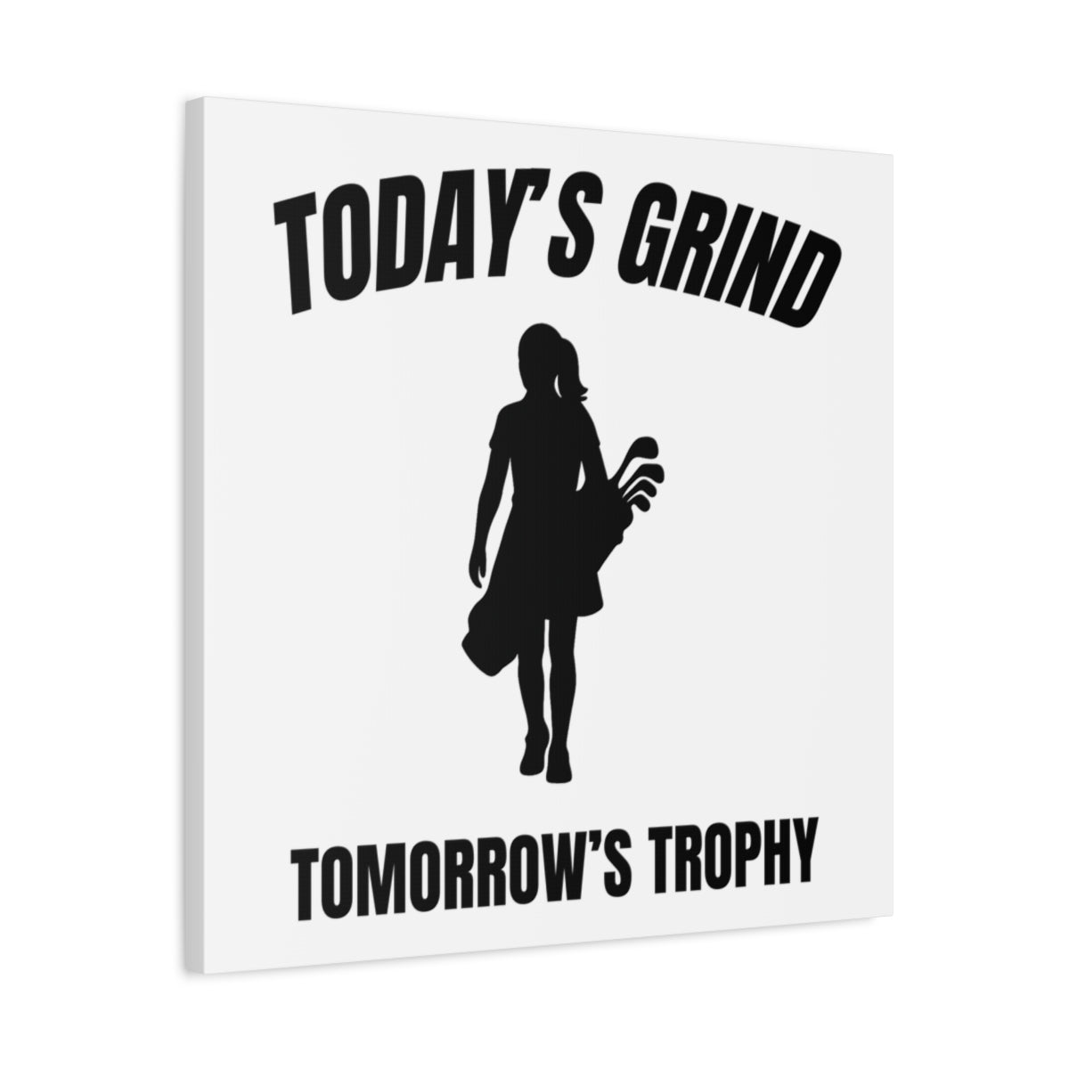 Today's Grind - Tomorrow's Trophy (female) - Canvas Wall Art - White - 24×24 - front