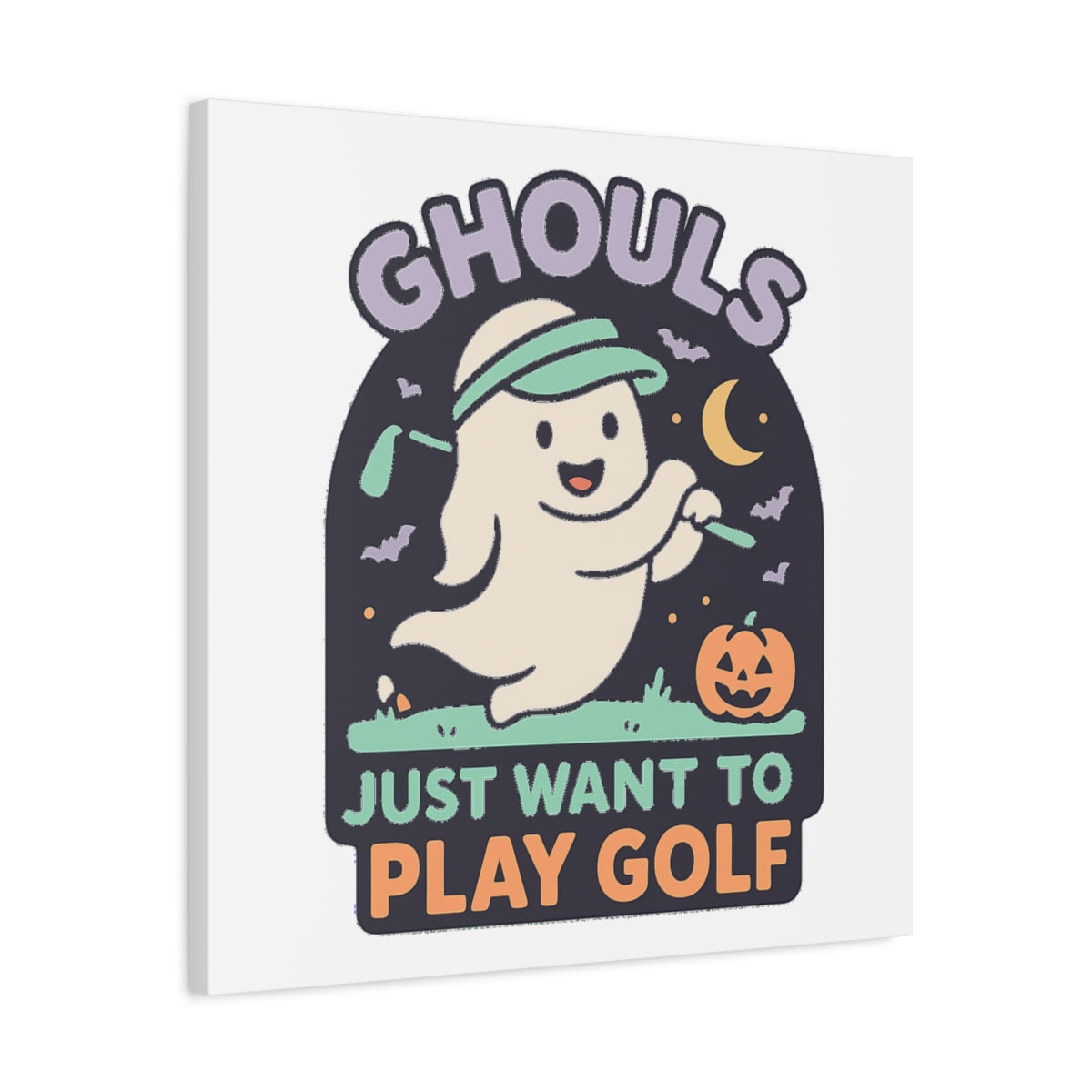 GHOULS Just want to Play Golf - Canvas Wall Art - White - 24×24 - front