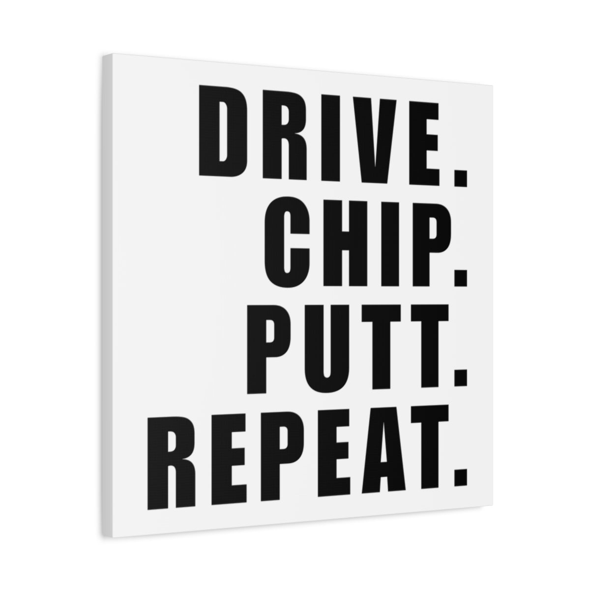 DRIVE CHIP PUTT REPEAT - Canvas Wall Art - White - 24×24 - front