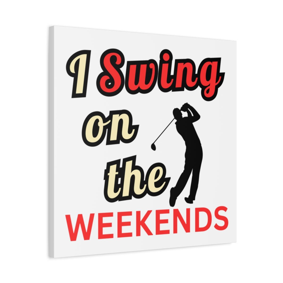 I Swing on the Weekends - White - 24×24 - front