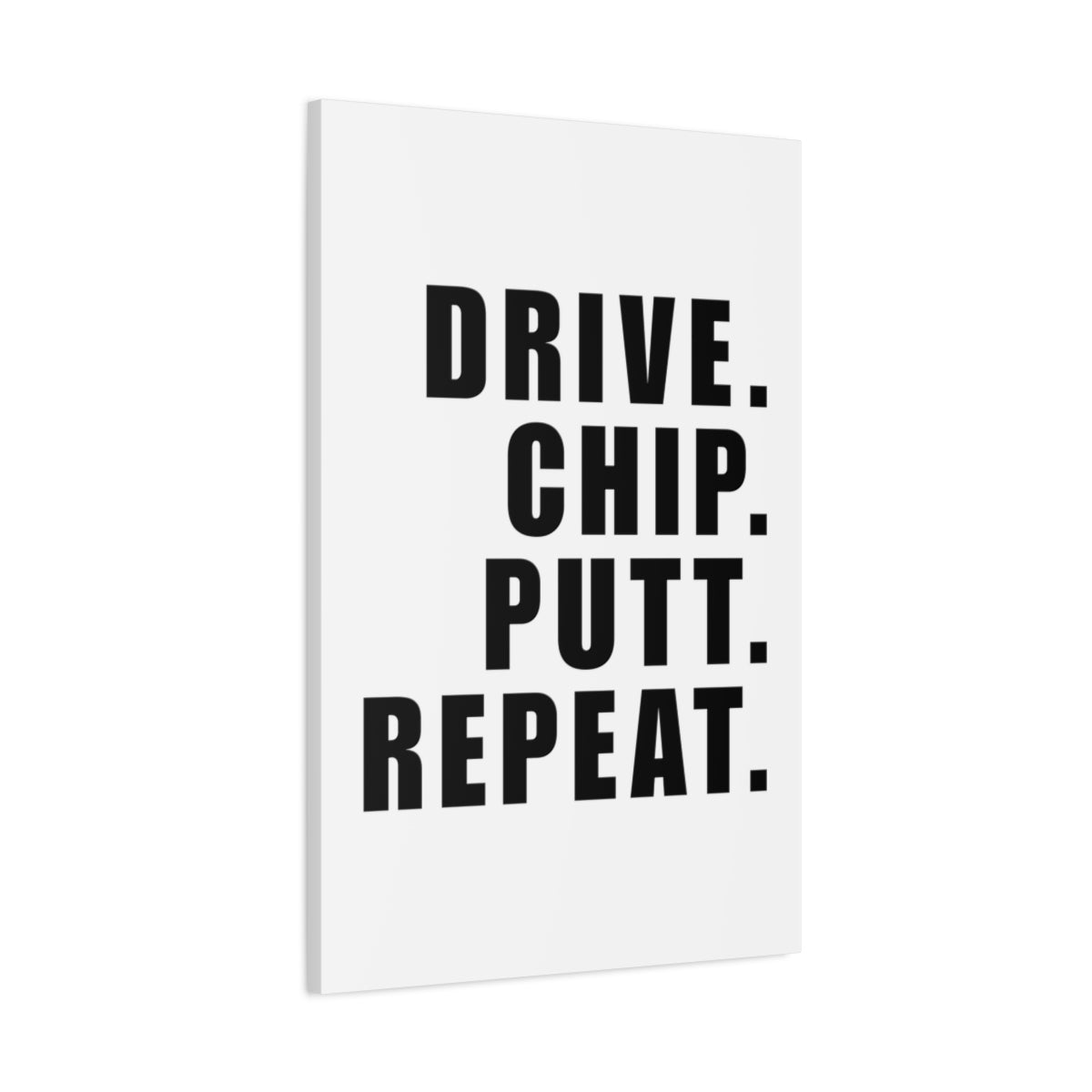DRIVE CHIP PUTT REPEAT - Canvas Wall Art - White - 24×36 - front